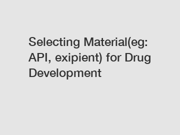 Selecting Material(eg: API, exipient) for Drug Development