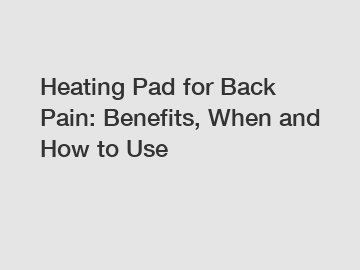 Heating Pad for Back Pain: Benefits, When and How to Use