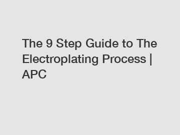 The 9 Step Guide to The Electroplating Process | APC