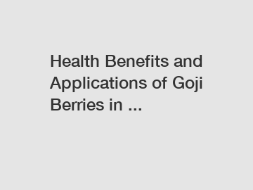 Health Benefits and Applications of Goji Berries in ...