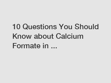 10 Questions You Should Know about Calcium Formate in ...