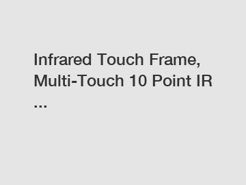 Infrared Touch Frame, Multi-Touch 10 Point IR ...