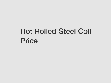 Hot Rolled Steel Coil Price