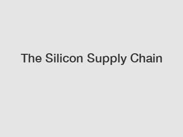 The Silicon Supply Chain