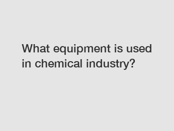 What equipment is used in chemical industry?