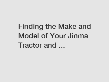 Finding the Make and Model of Your Jinma Tractor and ...