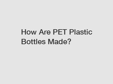 How Are PET Plastic Bottles Made?