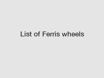 List of Ferris wheels