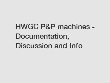 HWGC P&P machines - Documentation, Discussion and Info