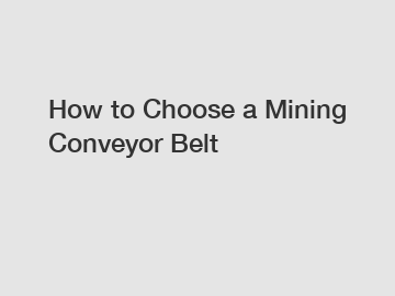 How to Choose a Mining Conveyor Belt