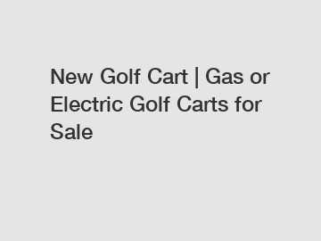 New Golf Cart | Gas or Electric Golf Carts for Sale