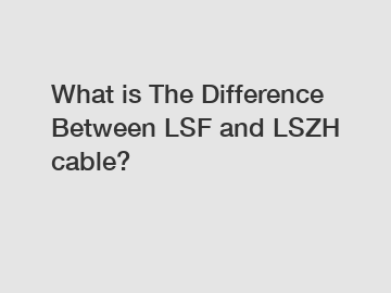 What is The Difference Between LSF and LSZH cable?