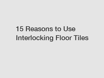 15 Reasons to Use Interlocking Floor Tiles