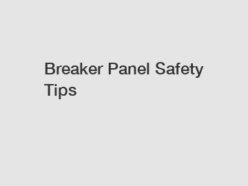 Breaker Panel Safety Tips