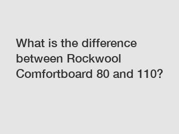 What is the difference between Rockwool Comfortboard 80 and 110?