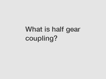 What is half gear coupling?