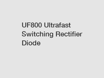 UF800 Ultrafast Switching Rectifier Diode