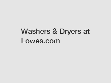 Washers & Dryers at Lowes.com