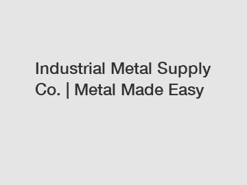 Industrial Metal Supply Co. | Metal Made Easy