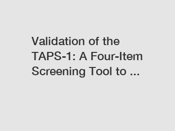 Validation of the TAPS-1: A Four-Item Screening Tool to ...