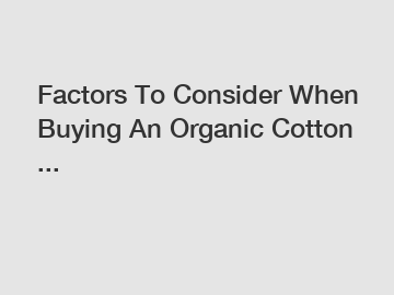 Factors To Consider When Buying An Organic Cotton ...