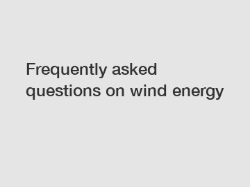 Frequently asked questions on wind energy