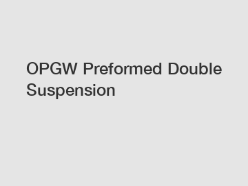 OPGW Preformed Double Suspension