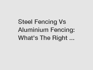 Steel Fencing Vs Aluminium Fencing: What's The Right ...