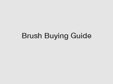Brush Buying Guide