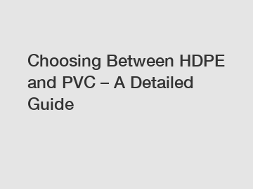 Choosing Between HDPE and PVC – A Detailed Guide