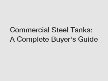 Commercial Steel Tanks: A Complete Buyer's Guide