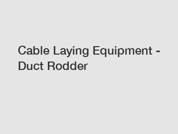 Cable Laying Equipment - Duct Rodder