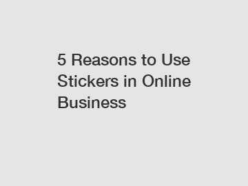 5 Reasons to Use Stickers in Online Business