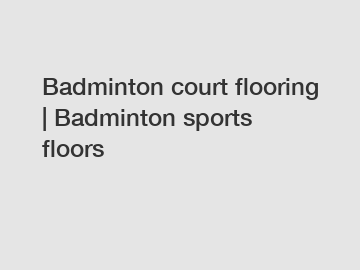 Badminton court flooring | Badminton sports floors