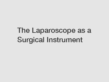 The Laparoscope as a Surgical Instrument