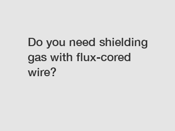 Do you need shielding gas with flux-cored wire?