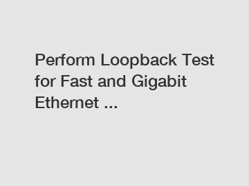 Perform Loopback Test for Fast and Gigabit Ethernet ...