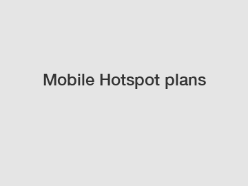 Mobile Hotspot plans