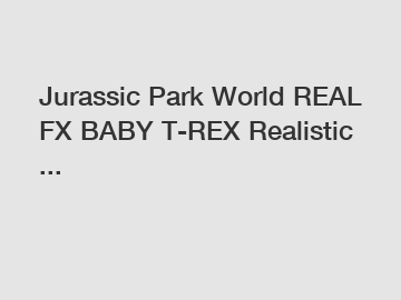 Jurassic Park World REAL FX BABY T-REX Realistic ...