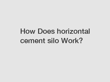How Does horizontal cement silo Work?