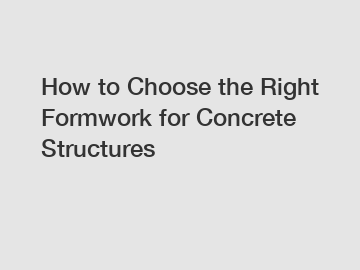 How to Choose the Right Formwork for Concrete Structures