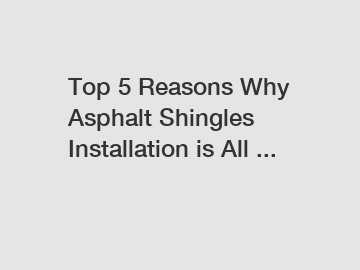 Top 5 Reasons Why Asphalt Shingles Installation is All ...