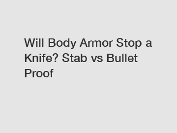 Will Body Armor Stop a Knife? Stab vs Bullet Proof