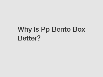 Why is Pp Bento Box Better?