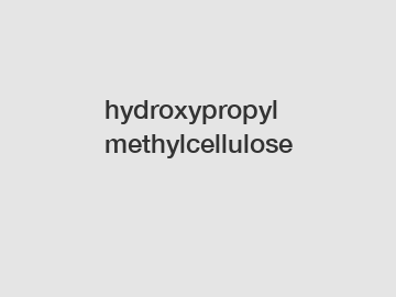 hydroxypropyl methylcellulose