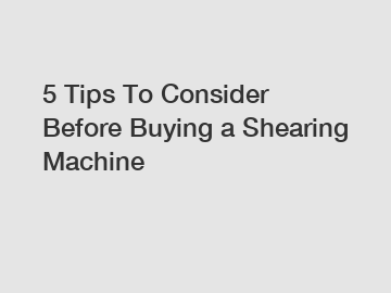 5 Tips To Consider Before Buying a Shearing Machine