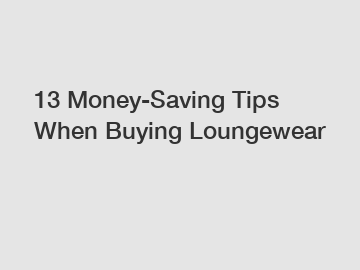 13 Money-Saving Tips When Buying Loungewear