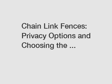 Chain Link Fences: Privacy Options and Choosing the ...