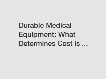 Durable Medical Equipment: What Determines Cost is ...