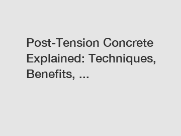 Post-Tension Concrete Explained: Techniques, Benefits, ...